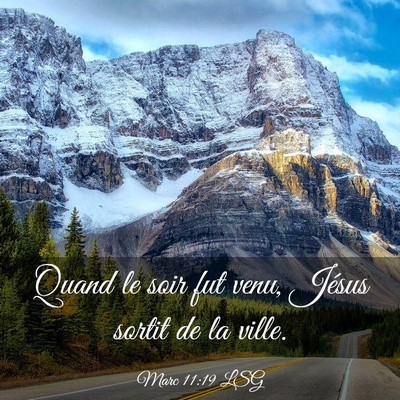 Picture 03 - Marc 11:19 LSG - Quand le soir fut venu, Jésus sortit de la - Bible Verse Picture