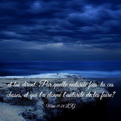 Picture 03 - Marc 11:28 LSG - et lui dirent: Par quelle autorité fais-tu ces - Bible Verse Picture