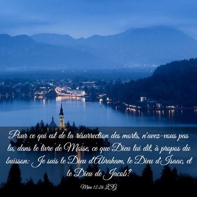 Picture 03 - Marc 12:26 LSG - Pour ce qui est de la résurrection des morts, - Bible Verse Picture