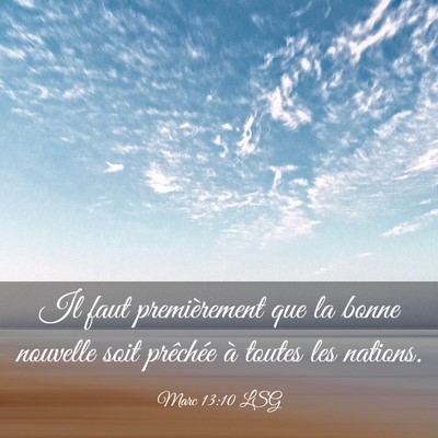 Picture 03 - Marc 13:10 LSG - Il faut premièrement que la bonne nouvelle soit - Bible Verse Picture