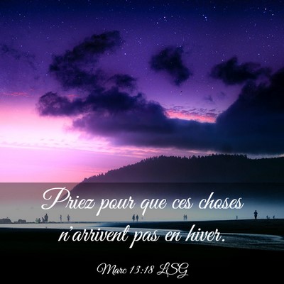 Picture 03 - Marc 13:18 LSG - Priez pour que ces choses n'arrivent pas en - Bible Verse Picture