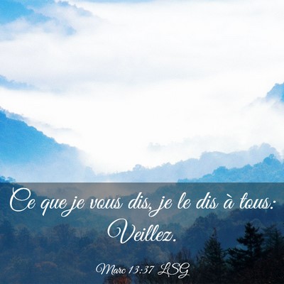 Picture 03 - Marc 13:37 LSG - Ce que je vous dis, je le dis à tous: - Bible Verse Picture