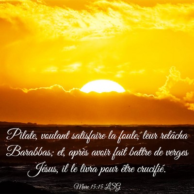 Picture 03 - Marc 15:15 LSG - Pilate, voulant satisfaire la foule, leur - Bible Verse Picture