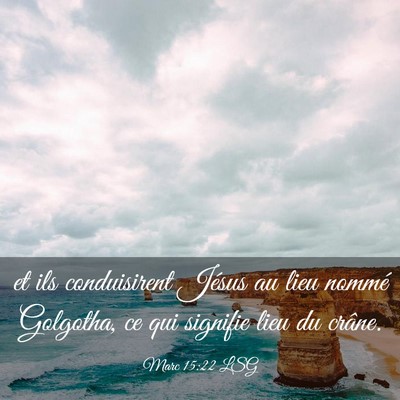 Picture 03 - Marc 15:22 LSG - et ils conduisirent Jésus au lieu nommé - Bible Verse Picture