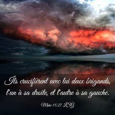 Picture 03 - Marc 15:27 LSG - Ils crucifièrent avec lui deux brigands, l'un à - Bible Verse Picture