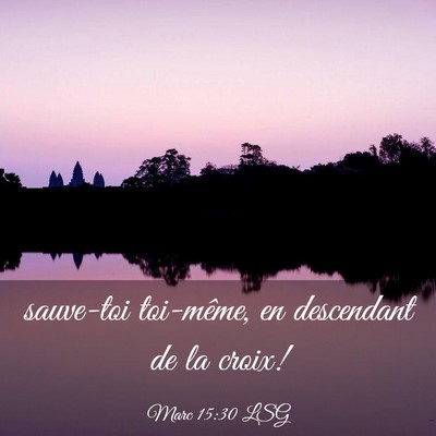 Picture 03 - Marc 15:30 LSG - sauve-toi toi-même, en descendant de la - Bible Verse Picture