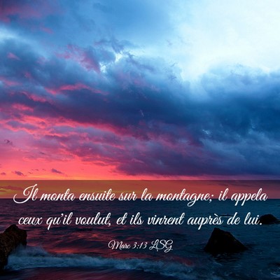 Picture 03 - Marc 3:13 LSG - Il monta ensuite sur la montagne; il appela ceux - Bible Verse Picture