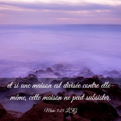 Picture 03 - Marc 3:25 LSG - et si une maison est divisée contre elle-même, - Bible Verse Picture