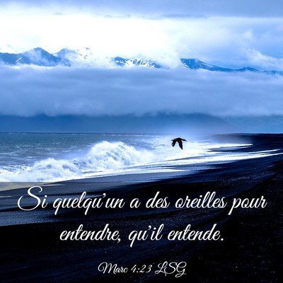 Picture 03 - Marc 4:23 LSG - Si quelqu'un a des oreilles pour entendre, qu'il - Bible Verse Picture