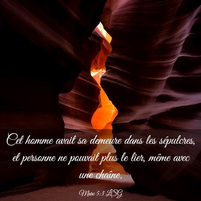 Picture 03 - Marc 5:3 LSG - Cet homme avait sa demeure dans les sépulcres, - Bible Verse Picture