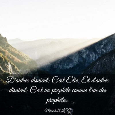 Picture 03 - Marc 6:15 LSG - D'autres disaient: C'est Elie. Et d'autres - Bible Verse Picture