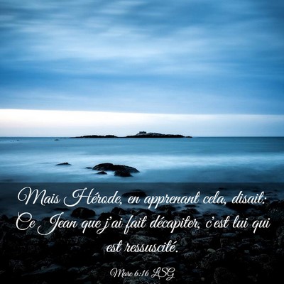 Picture 03 - Marc 6:16 LSG - Mais Hérode, en apprenant cela, disait: Ce Jean - Bible Verse Picture