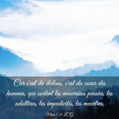 Picture 03 - Marc 7:21 LSG - Car c'est du dedans, c'est du coeur des hommes, - Bible Verse Picture
