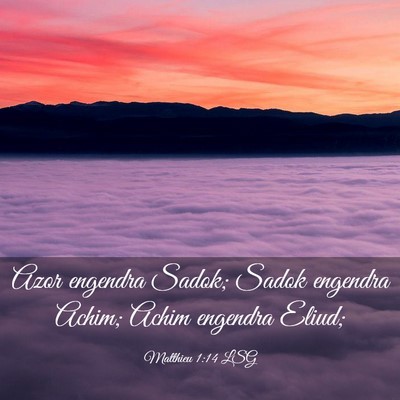 Picture 03 - Matthieu 1:14 LSG - Azor engendra Sadok; Sadok engendra Achim; Achim - Bible Verse Picture