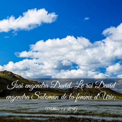 Picture 03 - Matthieu 1:6 LSG - Isaï engendra David. Le roi David engendra - Bible Verse Picture