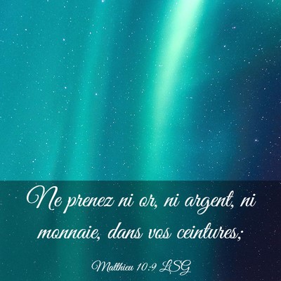Picture 03 - Matthieu 10:9 LSG - Ne prenez ni or, ni argent, ni monnaie, dans vos - Bible Verse Picture
