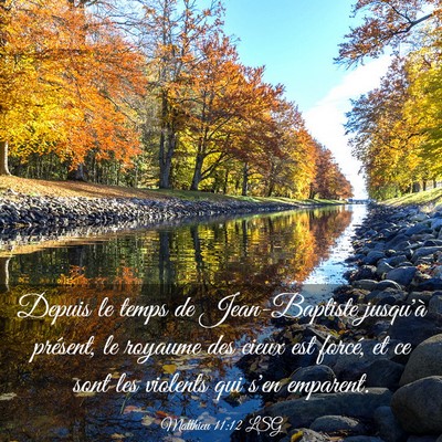 Picture 03 - Matthieu 11:12 LSG - Depuis le temps de Jean-Baptiste jusqu'à - Bible Verse Picture
