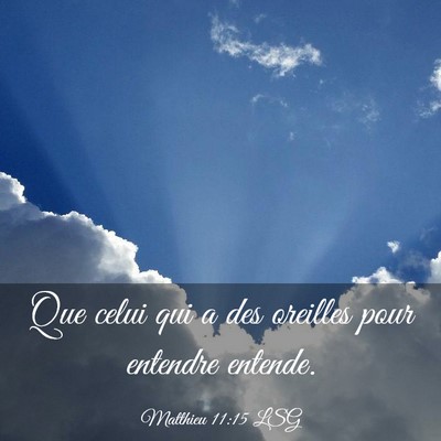 Picture 03 - Matthieu 11:15 LSG - Que celui qui a des oreilles pour entendre - Bible Verse Picture