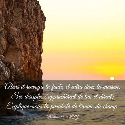 Picture 03 - Matthieu 13:36 LSG - Alors il renvoya la foule, et entra dans la - Bible Verse Picture