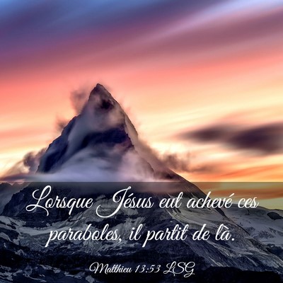 Picture 03 - Matthieu 13:53 LSG - Lorsque Jésus eut achevé ces paraboles, il - Bible Verse Picture