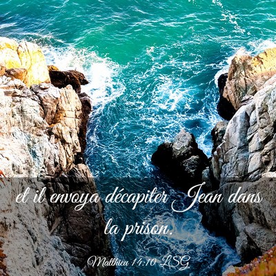Picture 03 - Matthieu 14:10 LSG - et il envoya décapiter Jean dans la - Bible Verse Picture
