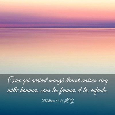 Picture 03 - Matthieu 14:21 LSG - Ceux qui avaient mangé étaient environ cinq - Bible Verse Picture