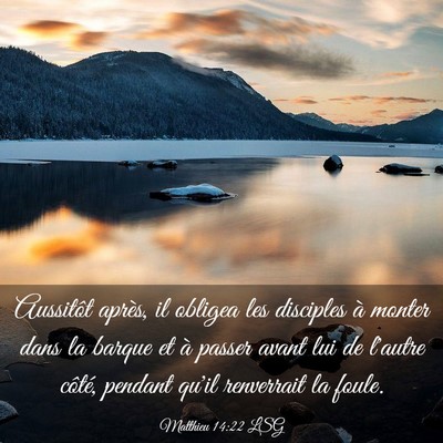 Picture 03 - Matthieu 14:22 LSG - Aussitôt après, il obligea les disciples à - Bible Verse Picture