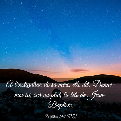 Picture 03 - Matthieu 14:8 LSG - A l'instigation de sa mère, elle dit: Donne-moi - Bible Verse Picture