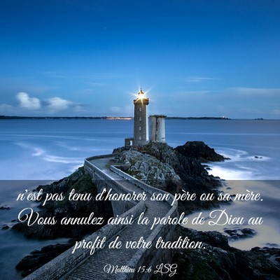 Picture 03 - Matthieu 15:6 LSG - n'est pas tenu d'honorer son père ou sa mère. - Bible Verse Picture