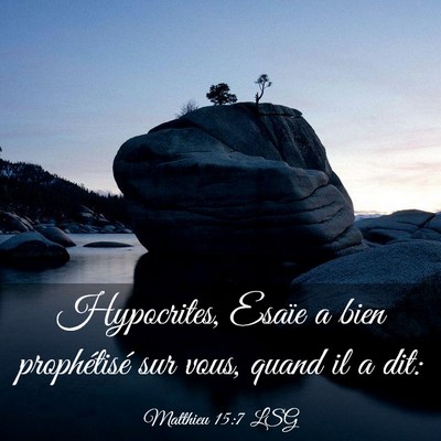 Picture 03 - Matthieu 15:7 LSG - Hypocrites, Esaïe a bien prophétisé sur vous, - Bible Verse Picture