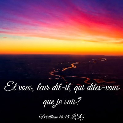 Picture 03 - Matthieu 16:15 LSG - Et vous, leur dit-il, qui dites-vous que je - Bible Verse Picture