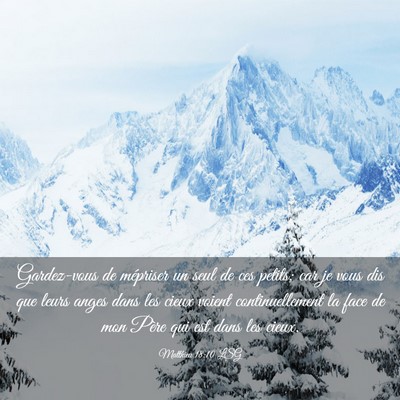 Picture 03 - Matthieu 18:10 LSG - Gardez-vous de mépriser un seul de ces petits; - Bible Verse Picture