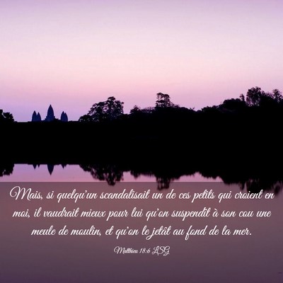 Picture 03 - Matthieu 18:6 LSG - Mais, si quelqu'un scandalisait un de ces petits - Bible Verse Picture