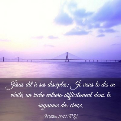 Picture 03 - Matthieu 19:23 LSG - Jésus dit à ses disciples: Je vous le dis en - Bible Verse Picture