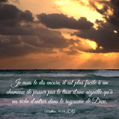 Picture 03 - Matthieu 19:24 LSG - Je vous le dis encore, il est plus facile à un - Bible Verse Picture