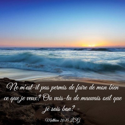 Picture 03 - Matthieu 20:15 LSG - Ne m'est-il pas permis de faire de mon bien ce - Bible Verse Picture