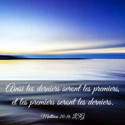 Picture 03 - Matthieu 20:16 LSG - Ainsi les derniers seront les premiers, et les - Bible Verse Picture