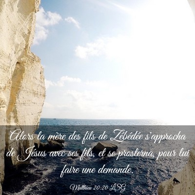 Picture 03 - Matthieu 20:20 LSG - Alors la mère des fils de Zébédée s'approcha - Bible Verse Picture