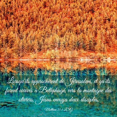 Picture 03 - Matthieu 21:1 LSG - Lorsqu'ils approchèrent de Jérusalem, et qu'ils - Bible Verse Picture