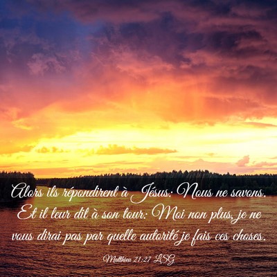 Picture 03 - Matthieu 21:27 LSG - Alors ils répondirent à Jésus: Nous ne savons. - Bible Verse Picture