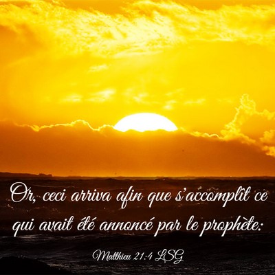 Picture 03 - Matthieu 21:4 LSG - Or, ceci arriva afin que s'accomplît ce qui - Bible Verse Picture