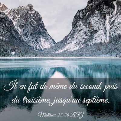 Picture 03 - Matthieu 22:26 LSG - Il en fut de même du second, puis du troisième, - Bible Verse Picture