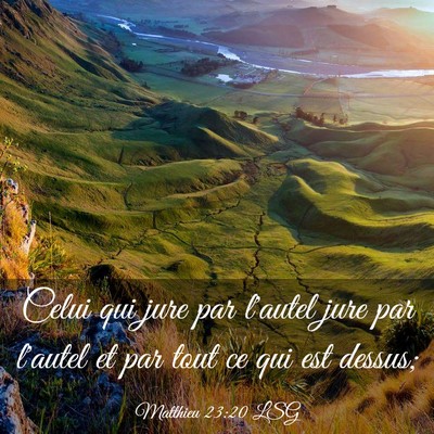 Picture 03 - Matthieu 23:20 LSG - Celui qui jure par l'autel jure par l'autel et - Bible Verse Picture