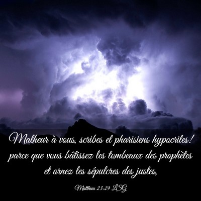 Picture 03 - Matthieu 23:29 LSG - Malheur à vous, scribes et pharisiens - Bible Verse Picture