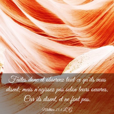 Picture 03 - Matthieu 23:3 LSG - Faites donc et observez tout ce qu'ils vous - Bible Verse Picture