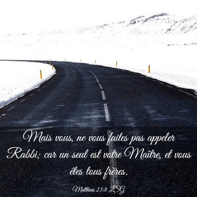 Picture 03 - Matthieu 23:8 LSG - Mais vous, ne vous faites pas appeler Rabbi; car - Bible Verse Picture