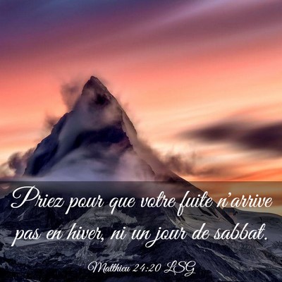 Picture 03 - Matthieu 24:20 LSG - Priez pour que votre fuite n'arrive pas en hiver, - Bible Verse Picture