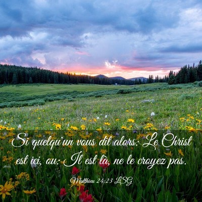 Picture 03 - Matthieu 24:23 LSG - Si quelqu'un vous dit alors: Le Christ est ici, - Bible Verse Picture