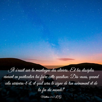 Picture 03 - Matthieu 24:3 LSG - Il s'assit sur la montagne des oliviers. Et les - Bible Verse Picture