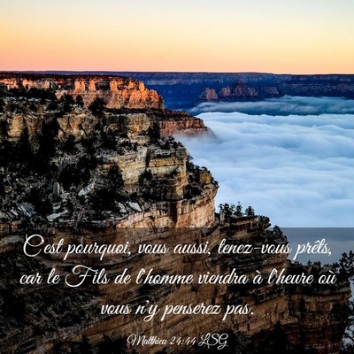 Picture 03 - Matthieu 24:44 LSG - C'est pourquoi, vous aussi, tenez-vous prêts, - Bible Verse Picture